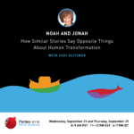 Noah and Jonah: How Similar Stories Say Opposite Things About Human Transformation