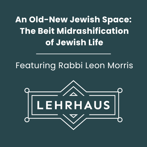 An Old-New Jewish Space: The Beit Midrashification of Jewish Life