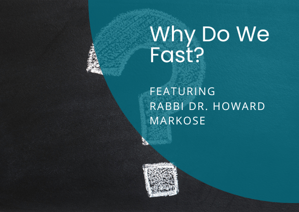 Podcast: Why Do We Fast? Featuring Rabbi Dr. Howard Markose