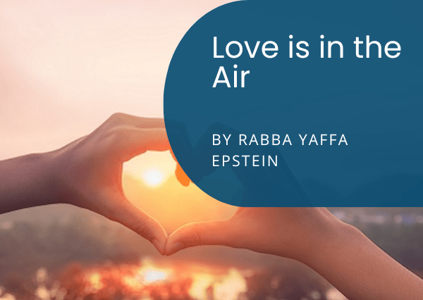 Article: Love is in the Air by Rabba Yaffa Epstein