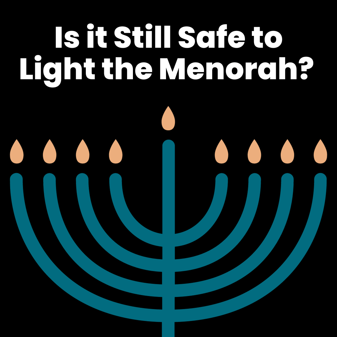 Is It Still Safe to Light the Menorah?