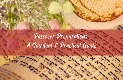 Passover Preparations: A Spiritual & Practical Guide III